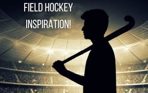Field Hockey Inspiration
